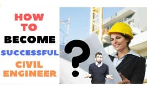 How To Be A Successful Civil Engineer