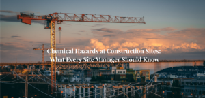 Chemical Hazards at Construction Sites: What Every Site Manager Should Know